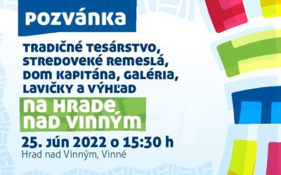 25. JÚN 2022 – Slávnostné otvorenie projektu – Tradičné tesárstvo, stredoveké remeslá, dom kapitána, galéria, lavičky a výhľad na hrade Vinné